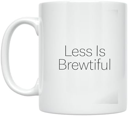 Minimalist Coffee Mug - Less Is Brewtiful Design - 11 oz White Ceramic - Elegant Aesthetic by Unknown