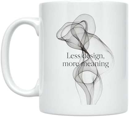 Minimalist Coffee Mug - Less Design More Meaning - 11 oz White Ceramic - Clean Aesthetic by Unknown