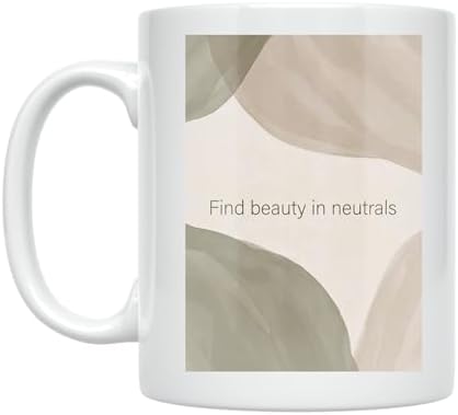 Neutral Minimalist Coffee Mug - Find Beauty in Neutrals - 11 oz White Ceramic - Soft Aesthetic Design by Unknown