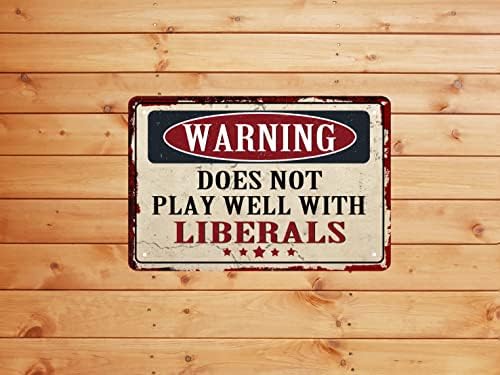 Funny Novelty Garage Beware Sign Warning Does Not Play Well with Liberals Sign Funny Sarcastic Metal Tin Sign Retro Vintage Decor Sign Funny Home Man Cave Bar Wall Decor 8 x 12 In - Image 4