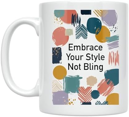 Minimalist Coffee Mug - Embrace Your Style Not Bling - 11 oz White Ceramic - Aesthetic Modern Design by Unknown