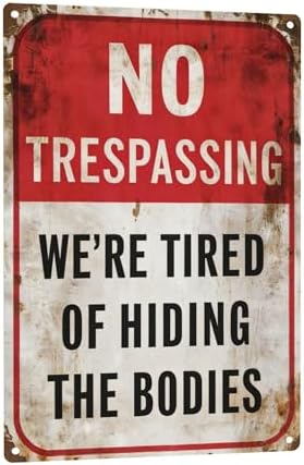 8x12 Inch Funny No Trespassing Sign - 'NO TRESPASSING WE'RE TIRED OF HIDING THE BODIES' - Humorous Home and Property Decor by C-CHAIN