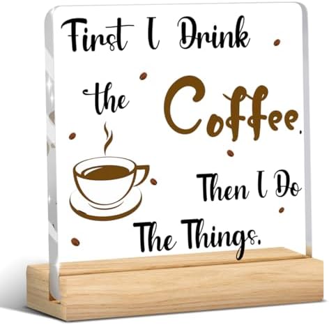 Coffee Bar Decor Sign, Coffees Nook Decoration, Cafe Station Accessories, First I Drink Coffee Then I Do Things, Funny Acrylic Gift Wood Plaque with Stand Office Farmhouse Kitchen Decor 4"x4" by Unknown