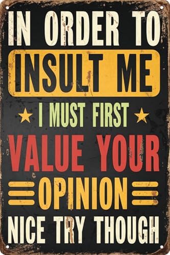 Retro Metal Sign Decor Vintage Plaque 8x12 in In Order to Insult Me I Must First Value Your Opinion Nice Try Though Funny Poster for Outdoor Garage Porch Cafe for Man Cave Wall Decor by VintageTinSign