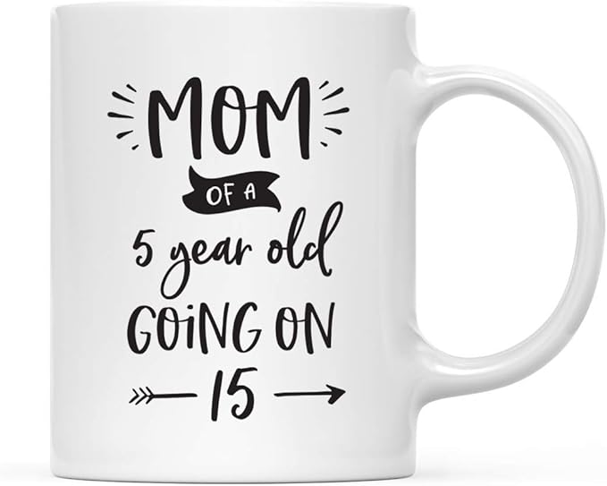Andaz Press Mother's Day 11oz. Ceramic Coffee Tea Mug Gift for Mom, Mom of a 5 Year Old Going on 15, 1-Pack