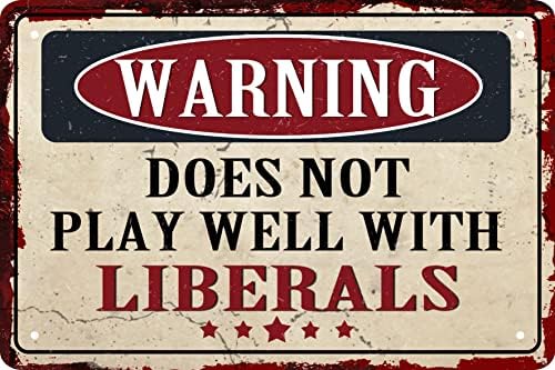 Funny Novelty Garage Beware Sign Warning Does Not Play Well with Liberals Sign Funny Sarcastic Metal Tin Sign Retro Vintage Decor Sign Funny Home Man Cave Bar Wall Decor 8 x 12 In by CSWLJS