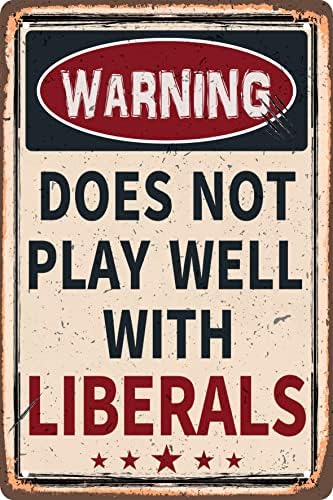 Funny Retro Metal Tin Sign - Warning Does Not Play Well with Liberals - for Plaque Poster Cafe Bar Wall Art Sign Gift 8 X 12 in by CSWLJS