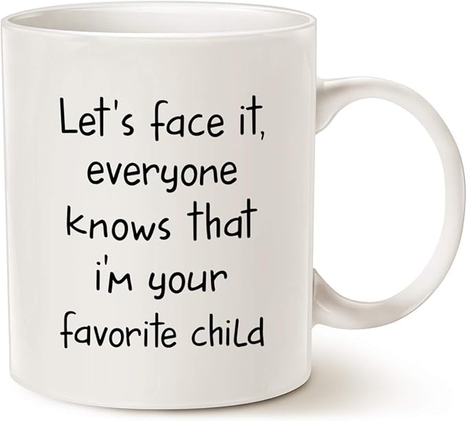 Funny Sibling Humor Gift for Parents Coffee Mug, Let's Face It, Everyone Knows That I'm Your Favorite Child Cups for Mom or Dad, White 11 Oz
