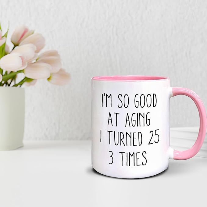 QASHWEY 75 Birthday Gifts for Women Men Coffee Mug, FunnyBirthday Coffee Mugs, I'm So Good At Aging I Turned 25 3 Times CoffeeCups, 75th Birthday Gifts for Women Tea Cup Mug Cup (Pink)