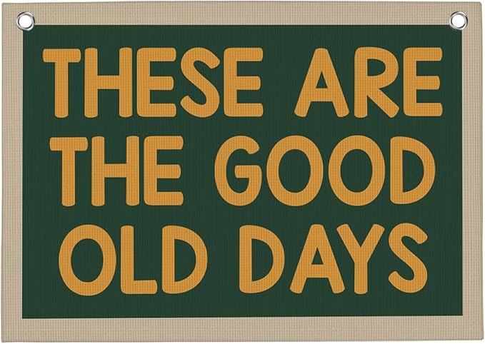 Retro Blue Green These Are The Good Old Days Banner Vintage Banner Wall Decor Wall Hanging Boys Girl Play Bedroom Dorm Room Decor 22x28 Inch