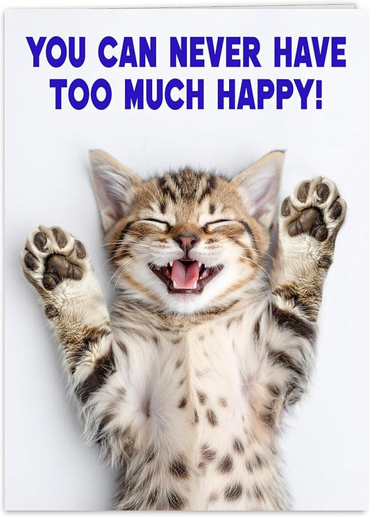 Birthday card for women, mom, sister, friend and men. You can never have too much happy with this cute kitten!